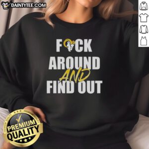 Awesome Los Angeles Rams 'Fck Around and Find Out' sweatshirt featuring bold graphics and team colors.