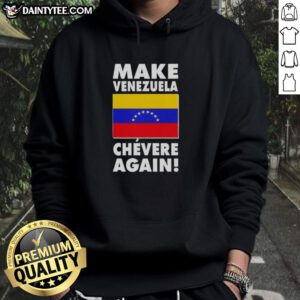 Awesome Make Venezuela Chevere Again flag hoodie featuring vibrant colors and bold design for proud supporters.