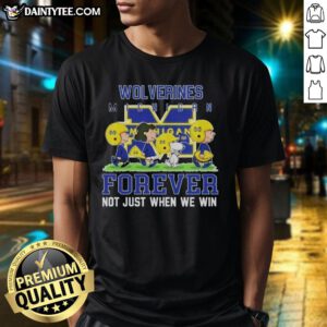 Awesome Peanuts Michigan Wolverines Forever T-Shirt, perfect for fans who support their team win or lose.