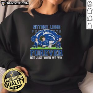 Alt Text: Awesome Penn State Nittany Lions sweatshirt with 'Forever, Not Just When We Win' slogan, perfect for fans.