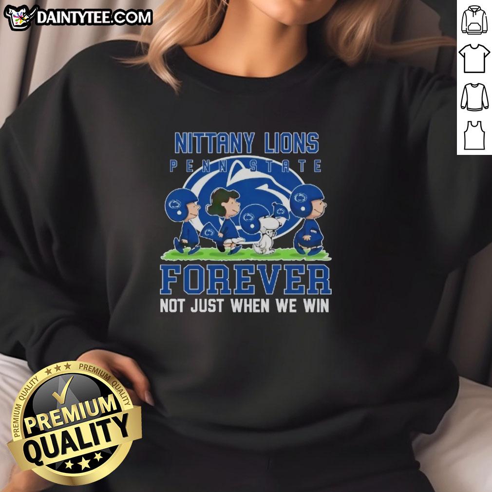 Alt Text: Awesome Penn State Nittany Lions sweatshirt with 'Forever, Not Just When We Win' slogan, perfect for fans.