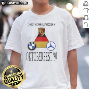 Alt Text: Awesome Porsche, BMW, and Mercedes-Benz Oktoberfest '91 T-Shirt showcasing iconic Deutsche Marques design.