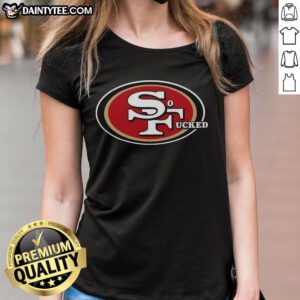 Awesome San Francisco 49ers So Fucked ladies tee featuring bold graphics and a stylish cut for female fans.