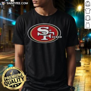 Awesome San Francisco 49ers So Fucked T-Shirt featuring bold graphics and vibrant colors for dedicated fans.