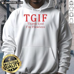 Alt Text: Awesome TGIF Thank God I'm Flawless Hoodie in stylish design, perfect for casual wear and celebrating the weekend.