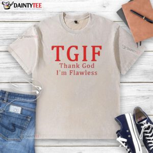 Alt Text: Awesome TGIF Thank God I'm Flawless washed t-shirt displayed on a hanger, perfect for casual weekend wear.