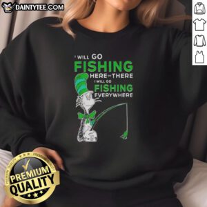 Alt Text: Awesome Cat in the Hat sweatshirt featuring I Will Go Fishing Here or There design, perfect for fishing lovers.