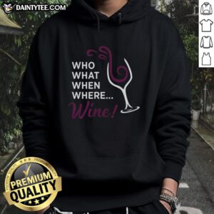 Alt Text: Awesome hoodie featuring a wine glass illustration with 'Who What When Where' text design.
