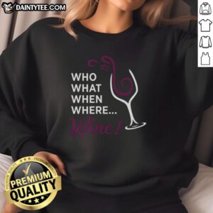 Awesome Who What When Where Wine Glass illustration on a stylish sweatshirt for wine lovers and enthusiasts.