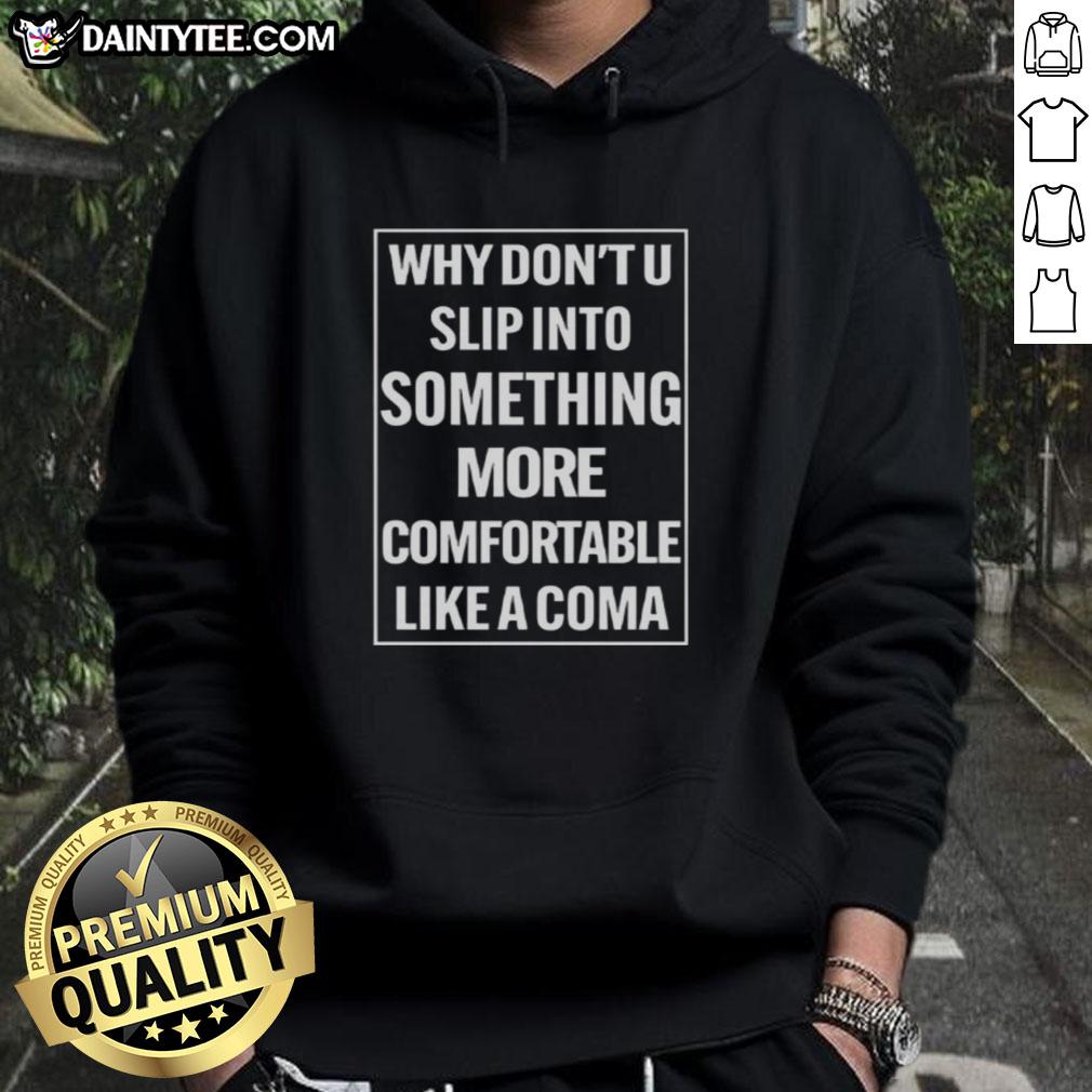 Cozy 'Why Don't U Slip Into Something More Comfortable Like A Coma' hoodie displayed on a mannequin in a stylish setting.