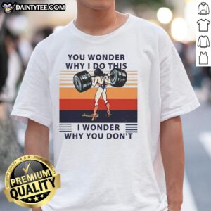 Awesome Wonder Woman T-Shirt featuring 'You Wonder Why I Do This, I Wonder Why You Don't' text in bold graphic design.