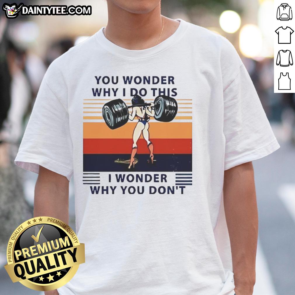 Awesome Wonder Woman T-Shirt featuring 'You Wonder Why I Do This, I Wonder Why You Don't' text in bold graphic design.