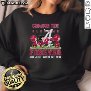 Cute Alabama Crimson Tide sweatshirt featuring 'Forever Not Just When We Win' slogan, perfect for fans.