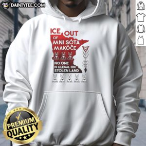 Alt Text: Funny Ice Out Mni Sota Makoce hoodie with 'No One Is Illegal On Stolen Land' slogan, promoting Indigenous rights.
