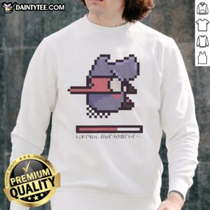 Funny Loading Awesomeness Sweatshirt featuring a playful graphic design, perfect for casual wear and humor lovers.
