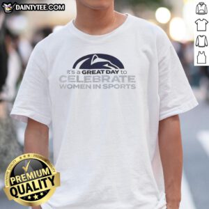 Alt Text: Funny Penn State Nittany Lions It's A Great Day To Celebrate Women In Sports T-Shirt design for sports fans.