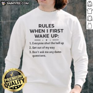 Alt Text: Funny Rules When I First Wake Up Sweatshirt featuring humorous morning quotes and cozy design for relaxed mornings.