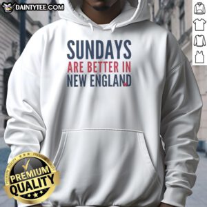 Funny Sundays are better in New England Patriot football lover hoodie, showcasing team spirit and cozy style.