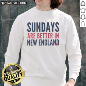 Funny Sundays are better in New England Patriot football lover sweatshirt, perfect for game day style and comfort.