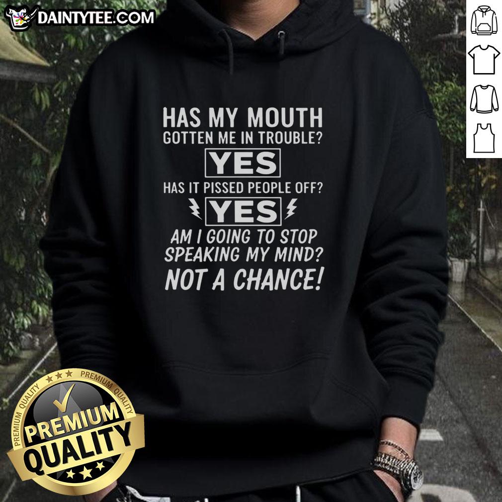 Good Am I Going To Stop Speaking My Mind Not A Chance Hoodie featuring bold text on a stylish casual outfit.