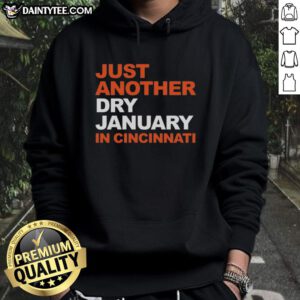 Good Cincinnati Bengals Football hoodie for a cozy look during Just Another Dry January in Cincinnati.