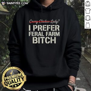 Good Crazy Chicken Lady hoodie featuring 'I Prefer Feral Farm Bitch' design, perfect for chicken lovers and farm enthusiasts.