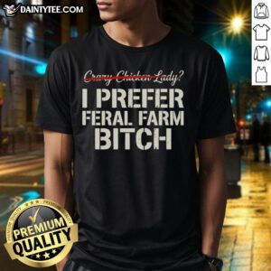 Good Crazy Chicken Lady T-Shirt featuring 'I Prefer Feral Farm Bitch' slogan, perfect for farm lovers and chicken enthusiasts.