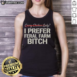 Good Crazy Chicken Lady tank top featuring 'I Prefer Feral Farm Bitch' design, perfect for poultry enthusiasts and farmers.
