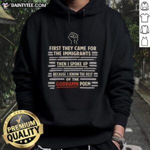 Alt Text: Good First They Came For The Immigrants hoodie featuring a powerful quote about speaking up for justice.