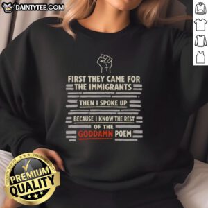 Good First They Came For The Immigrants sweatshirt featuring bold text, perfect for advocates and poetry enthusiasts.