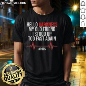 Good Hello Darkness My Old Friend T-Shirt for POTS awareness, featuring a witty design perfect for those with Postural Orthostatic Tachycardia.