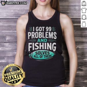 Man wearing 'Good I Got 99 Problems And Fishing Solves All Of Them' tank top, showcasing a clever angler fishing design.
