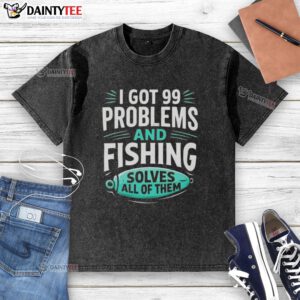 Clever angler washed t-shirt featuring 'I got 99 problems and fishing solves all of them' slogan for fishing enthusiasts.