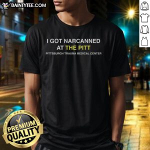 Good I Got Narcanned T-Shirt featuring Pittsburgh Trauma Medical Center design, perfect for healthcare enthusiasts.