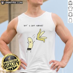 Good Lets Get Naked Peel The Banana meme tank top featuring a humorous graphic design perfect for casual wear.