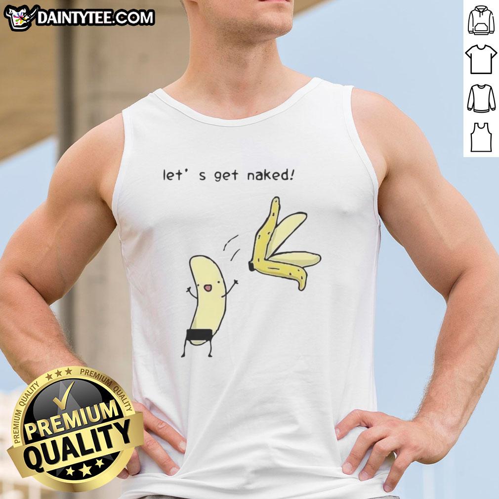 Good Lets Get Naked Peel The Banana meme tank top featuring a humorous graphic design perfect for casual wear.