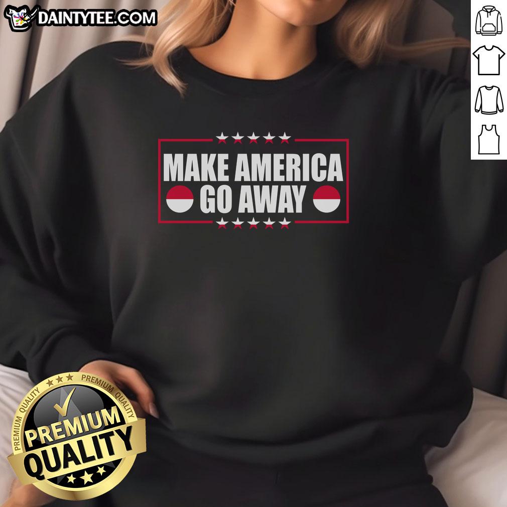 Good Make America Go Away MAGA Support Greenland Sweatshirt featuring bold text and a stylish design for political statement.