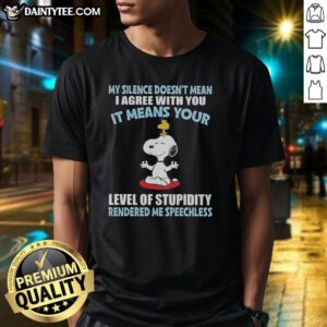 Alt Text: Good Peanuts Snoopy T-Shirt with quote: 'My Silence Doesnt Mean I Agree, It Means Your Level of Stupidity.'