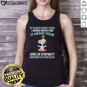 Good Peanuts Snoopy tank top featuring 'My silence doesn't mean I agree, it means your stupidity' quote.