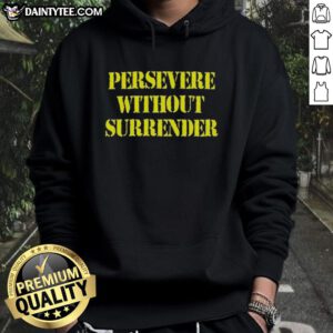 Good Persevere Without Surrender Hoodie in bold lettering, perfect for motivational style and comfort.