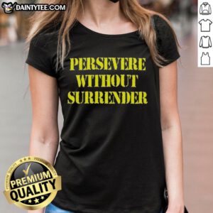 Good Persevere Without Surrender Ladies Tee in vibrant colors, perfect for inspiring motivation and resilience in everyday wear.