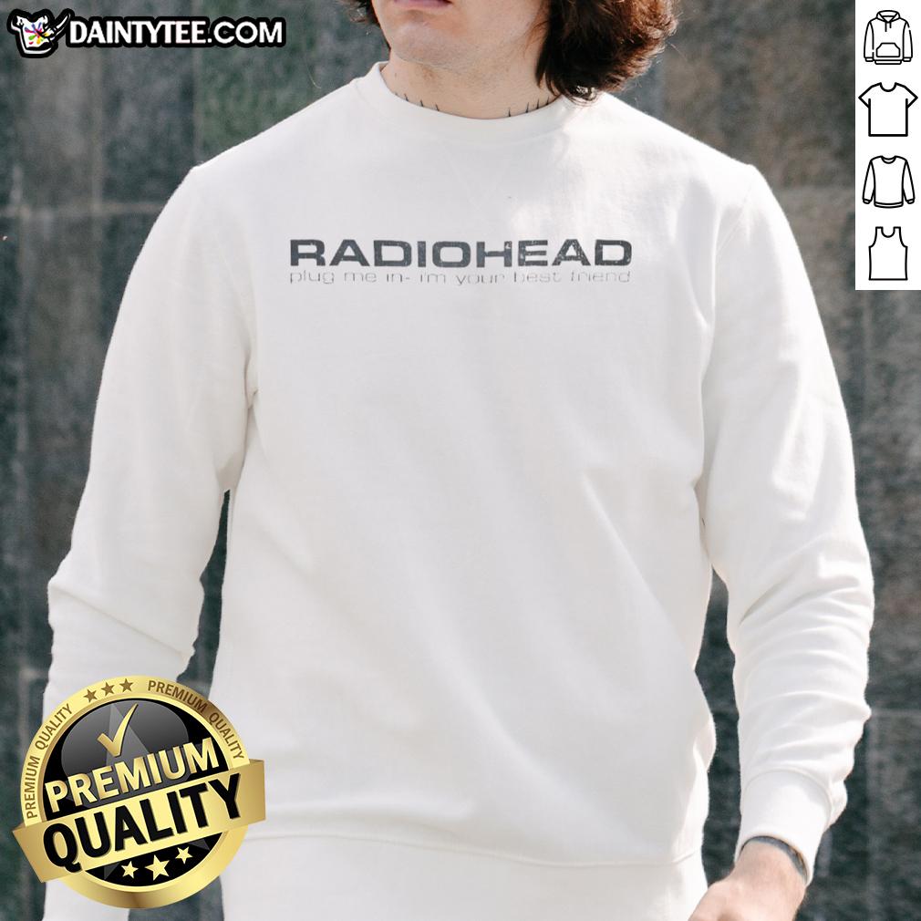 Good Radiohead Plug Me In I'm Your Best Friend sweatshirt in black with graphic design, perfect for music fans.
