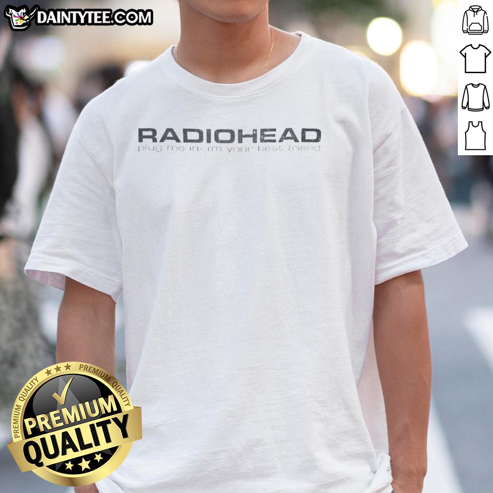 Alt Text: Good Radiohead Plug Me In I'M Your Best Friend T-Shirt featuring bold graphic design and vibrant colors.