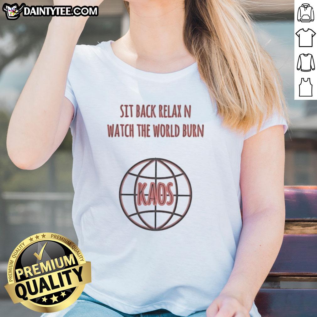 Good Sit Back Relax N Watch The World Burn Kaos Ladies Tee in vibrant colors, perfect for casual and stylish wear.