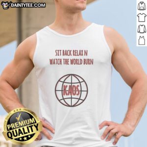 Good Sit Back Relax N Watch The World Burn Kaos Tank Top featuring a bold graphic design for a casual, edgy look.
