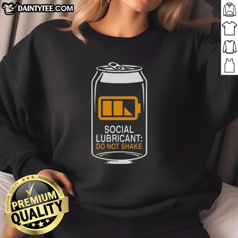 Good Social Lubricant Beer Do Not Shake sweatshirt, featuring a bold graphic design perfect for beer lovers.