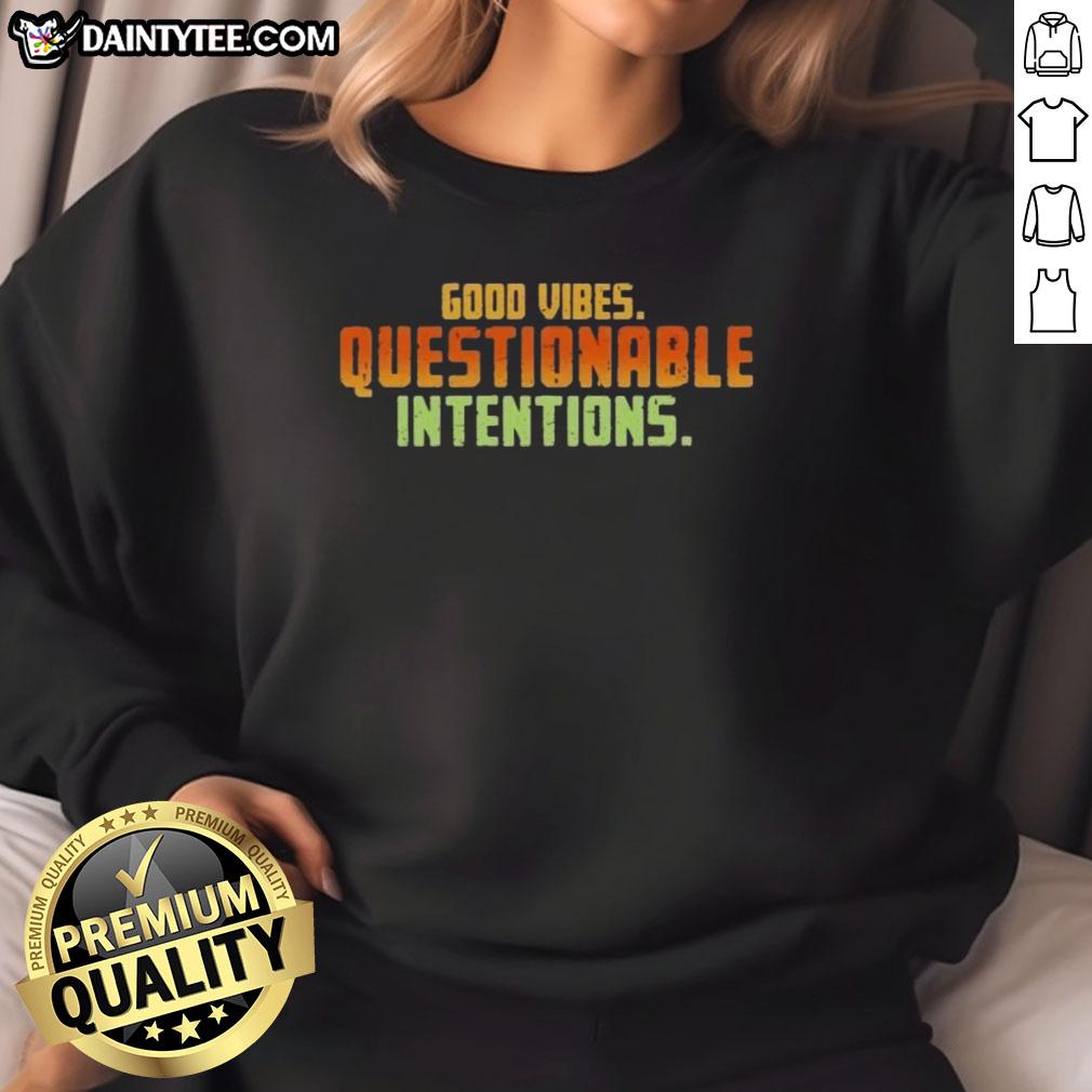 Alt Text: Cozy 'Good Vibes, Questionable Intentions' sweatshirt in a stylish design, perfect for casual wear and positive vibes.