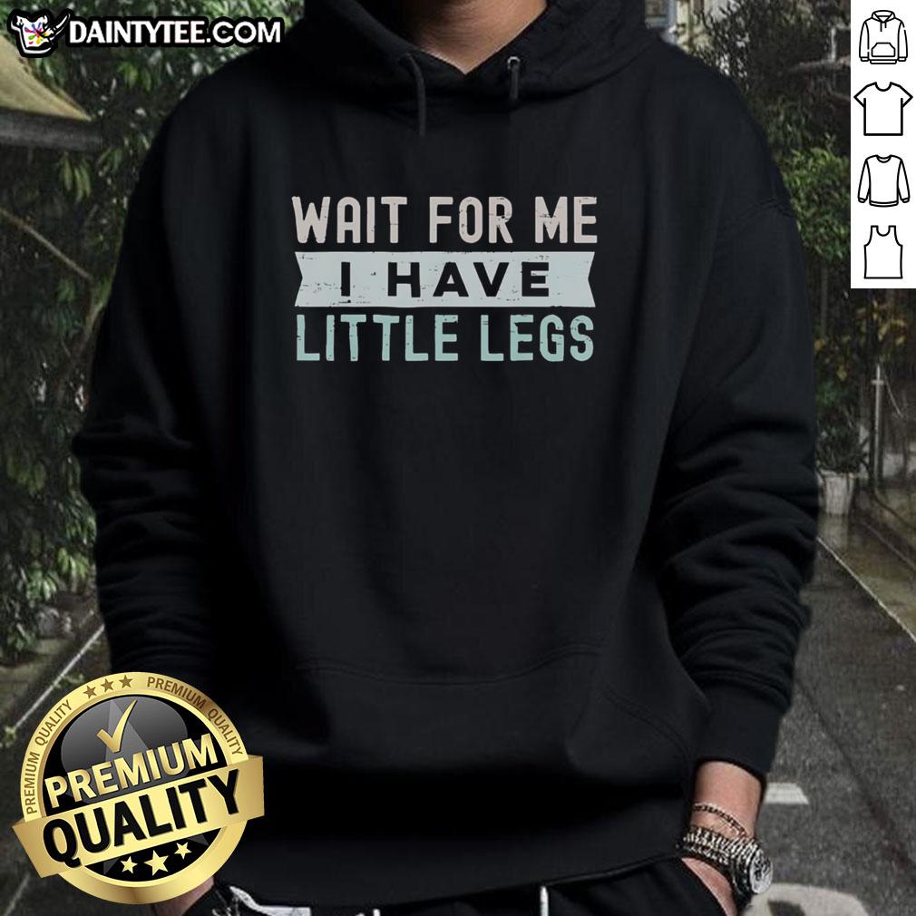Adorable 'Good Wait For Me I Have Little Legs' hoodie, perfect for small dogs, featuring a cozy design and playful text.