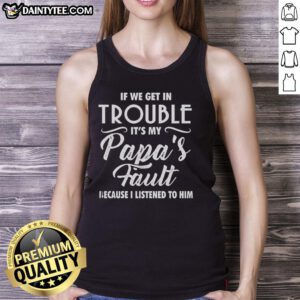 Happy tank top featuring 'If we get in trouble, it's my papa's fault' design, perfect for family fun and playful moments.