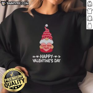 Happy Valentine's Day sweatshirt featuring a cute Valentine gnome and the phrase 'Love You More' for a festive look.